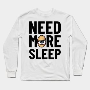 Need More Sleep Long Sleeve T-Shirt